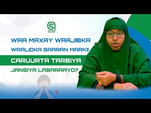Waa maxay waajibka waalidka saaran markii Caruurta Tarbiya jansiya labaraayo?