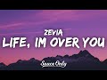 Zevia - life, im over you (Lyrics) 