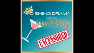 Famous Dishing Drama with Dana Wilkey Uncensored Wealth
