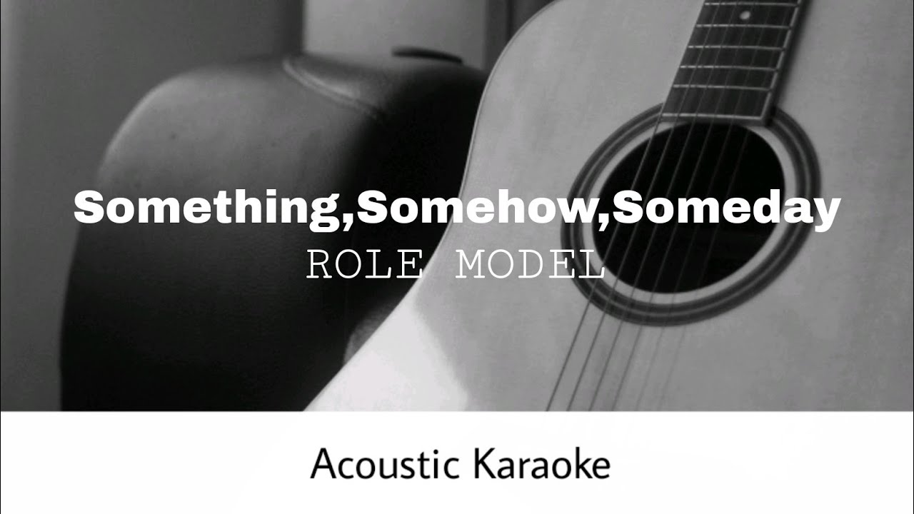 ROLE MODEL - Something, Somehow, Someday (Acoustic Karaoke)