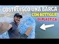 HO COSTRUITO UNA BARCA CON BOTTIGLIE DI PLASTICA