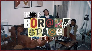 EP42 BORAK! SPACE : Ft. Your Questions