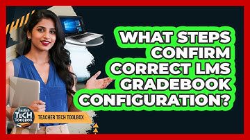 What Steps Confirm Correct LMS Gradebook Configuration?