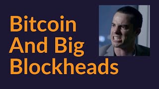 Bitcoin and Big Blockheads