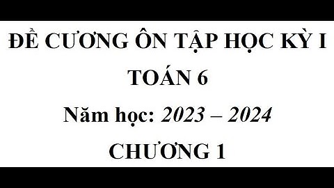 Đề cương ôn tập học kì 1 toán lớp 6 năm 2024