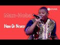 Now Or Never - Performed by MAX HOBA - 2016