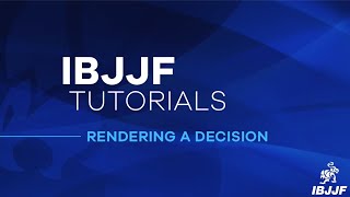 IBJJF Tutorials: Rendering A Decision