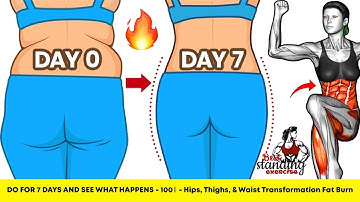 DO FOR 7 DAYS AND SEE WHAT HAPPENS - 100% - Hips, Thighs, & Waist Transformation Fat Burn
