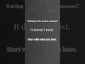 Stop Waiting. Start With What You Have.