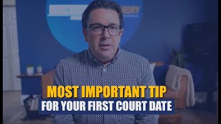 Most Important Tip for Your First Court Date