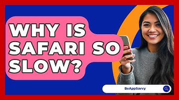 Why Is Safari So Slow? - Be App Savvy