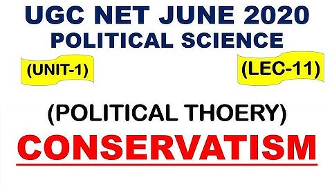 Conservatism Lec 11 unit 1 Political Science ugc net june 2020