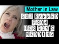 Mother In Law Got Banned From Her Son's Wedding