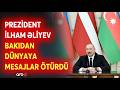 Prezident İlham Əliyev mühüm açıqlamalar verdi - Ölkə başçısından VACİB MESAJLAR
