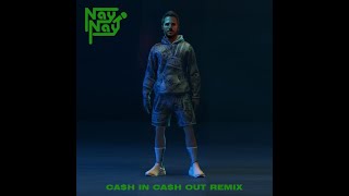 Nay Nay - Cash In Cash Out Remix