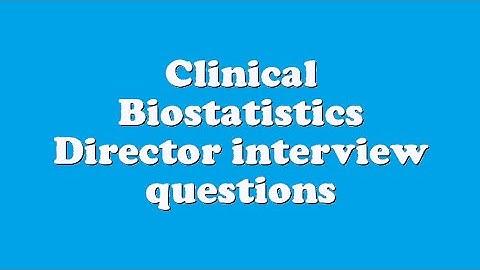 Clinical Biostatistics Director interview questions