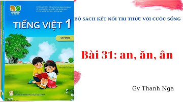 Tiếng Việt 1( Bộ sách kết nối tri thức với cuộc sống) Bài 31: an, ăn, ân
