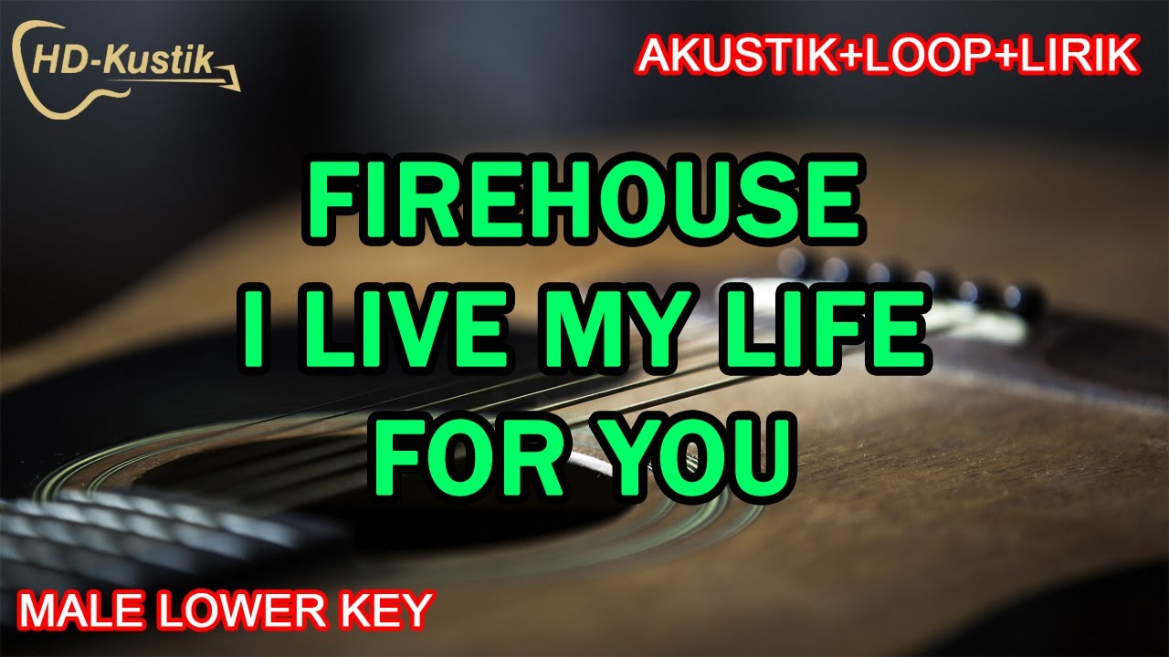 FIREHOUSE - I LIVE MY LIFE FOR YOU | KARAOKE AKUSTIK+LOOP+LIRIK | MALE LOWER KEY FIREHOUSE - I LIVE MY LIFE FOR YOU | KARAOKE AKUSTIK+LOOP+LIRIK | MALE LOWER KEY