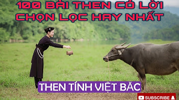 Then tính Việt Bắc|Top 100 bài then có lời hay nhất/hình đẹp/âm thanh gốc@THENTÍNHVIỆTBẮC