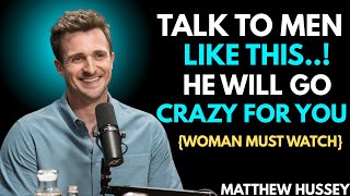 How HIGH VALUE WOMEN Talk To Men(He Can’t Resist You) || Matthew Hussey || Dating Advice