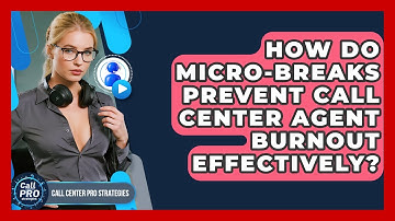 How Do Micro-breaks Prevent Call Center Agent Burnout Effectively? - Call Center Pro Strategies