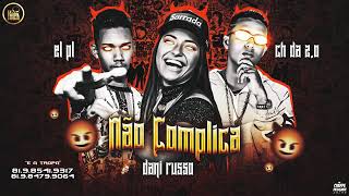 DANI RUSSO FEAT. MC CH DA ZO E EL PL - NÃO COMPLICA MÚSICA NOVA EXCLUSIVA 2019
