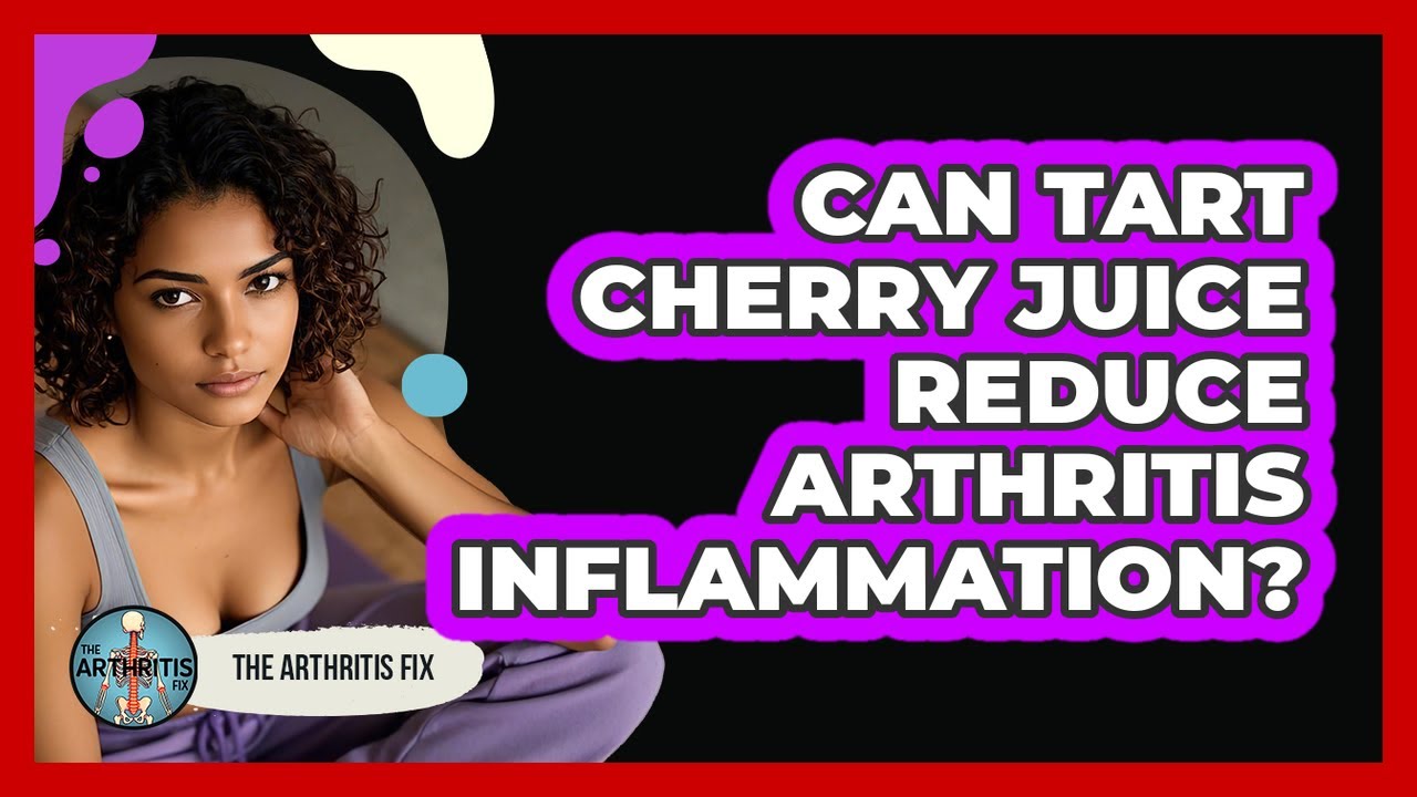 Can Tart Cherry Juice Reduce Arthritis Inflammation?