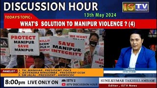 DISCUSSION HOUR 13TH MAY 2024, TOPIC : WHAT'S SOLUTION TO MANIPUR VIOLENCE ? EP-4