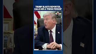 Trump Blasts Reporter, Calls Her a "Fresh Person" and Reminds Past Problems Profile