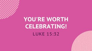 You’re Worth Celebrating! - Daily Devotion