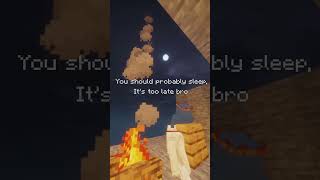 Go sleep.  #minecraft