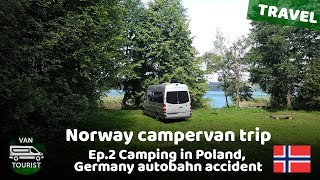 Camping in Poland &amp; autobahn accident in Germany. Norway trip in van conversion, episode 2