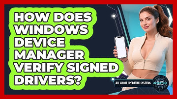How Does Windows Device Manager Verify Signed Drivers? - All About Operating Systems