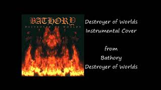 Destroyer of Worlds【Bathory Instrumental Cover】