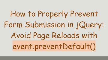 How to Properly Prevent Form Submission in jQuery: Avoid Page Reloads with event.preventDefault()