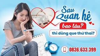 Sau Quan Hệ Bao Lâu Thì Dùng Que Thử Thai?