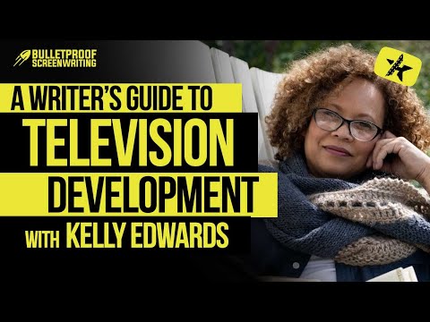 A Writer&rsquo;s Guide to TV Development with Kelly Edwards // Bulletproof Screenwriting Show