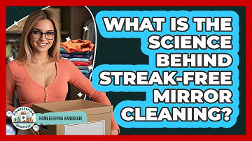 What Is The Science Behind Streak-free Mirror Cleaning? - Homekeeping Handbook