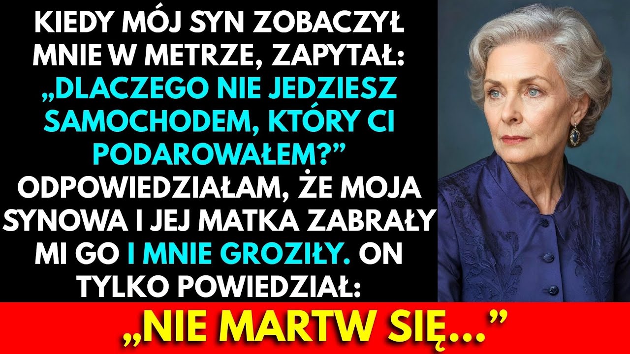 Mój Syn Zapytał: „Gdzie Jest Twój Samochód?” Powiedziałam, Że Synowa I Jej Matka Na Mnie Naciskały