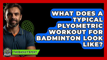 What Does A Typical Plyometric Workout For Badminton Look Like? - The Racket Xpert