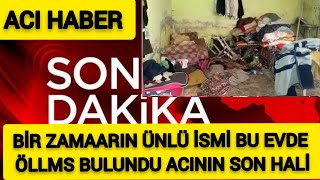 Sondakika Bir Zamanların Ünlü İsmiden Aci Haber Ne Halde Bulundu Hayata Veda Etmiş