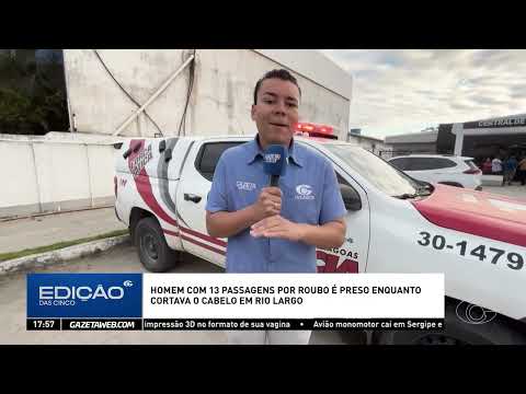 Homem com 13 passagens por roubo é preso enquanto cortava o cabelo em Rio Largo - 17/09/2026