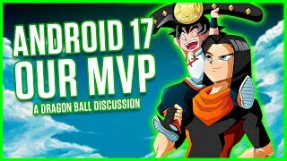 ANDROID 17 - OUR MVP | A Dragon Ball Discussion | MasakoX