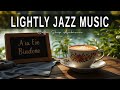 Lightly Jazz Music ☕ Bossa Nova instrumental for Holiday, Studying and Great Moods