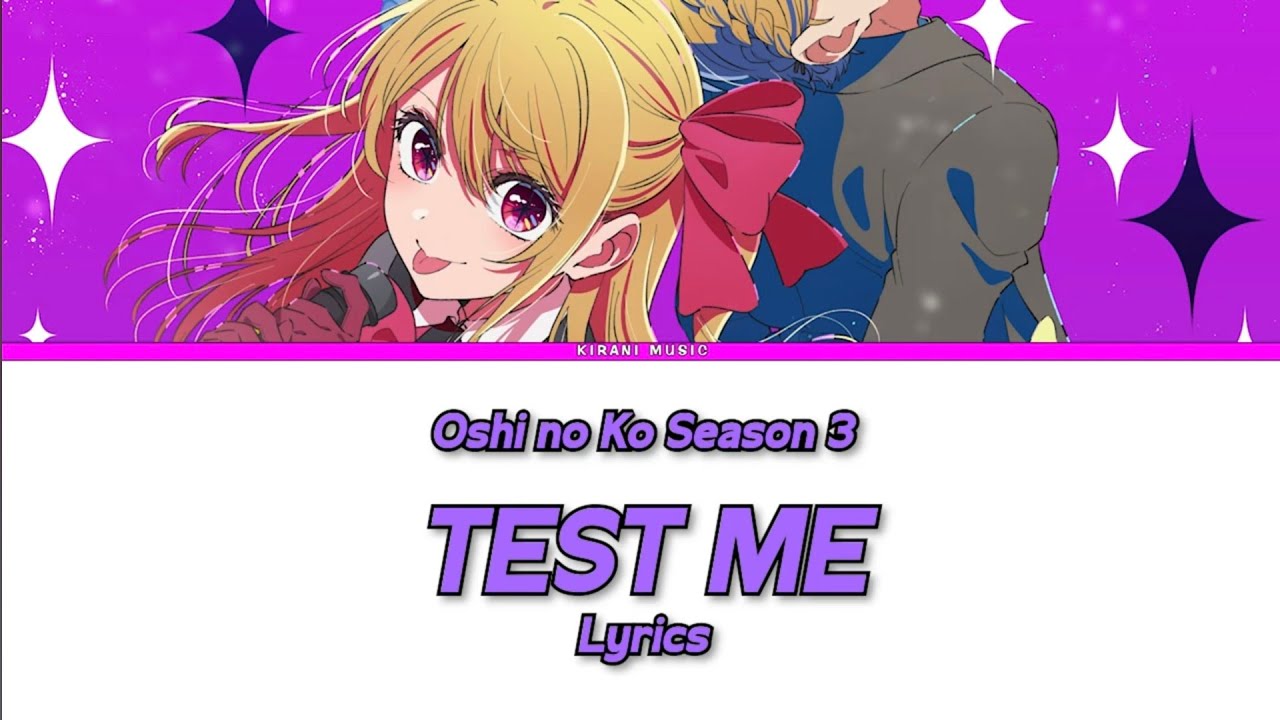 Oshi No Ko Season 3 - Opening Full『TEST ME』by  CHANMINA | Lyrics ❣️