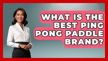 What Is The Best Ping Pong Paddle Brand? - The Racket Xpert