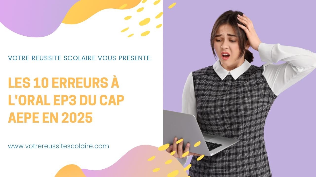 Les 10 erreurs les plus fréquentes lors de l'oral de l'épreuve EP3 du CAP AEPE en 2025