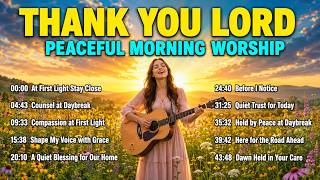 Grateful at Daybreak | Worship Lyrics for Prayer & Quiet Time | Peaceful Morning Songs 2026