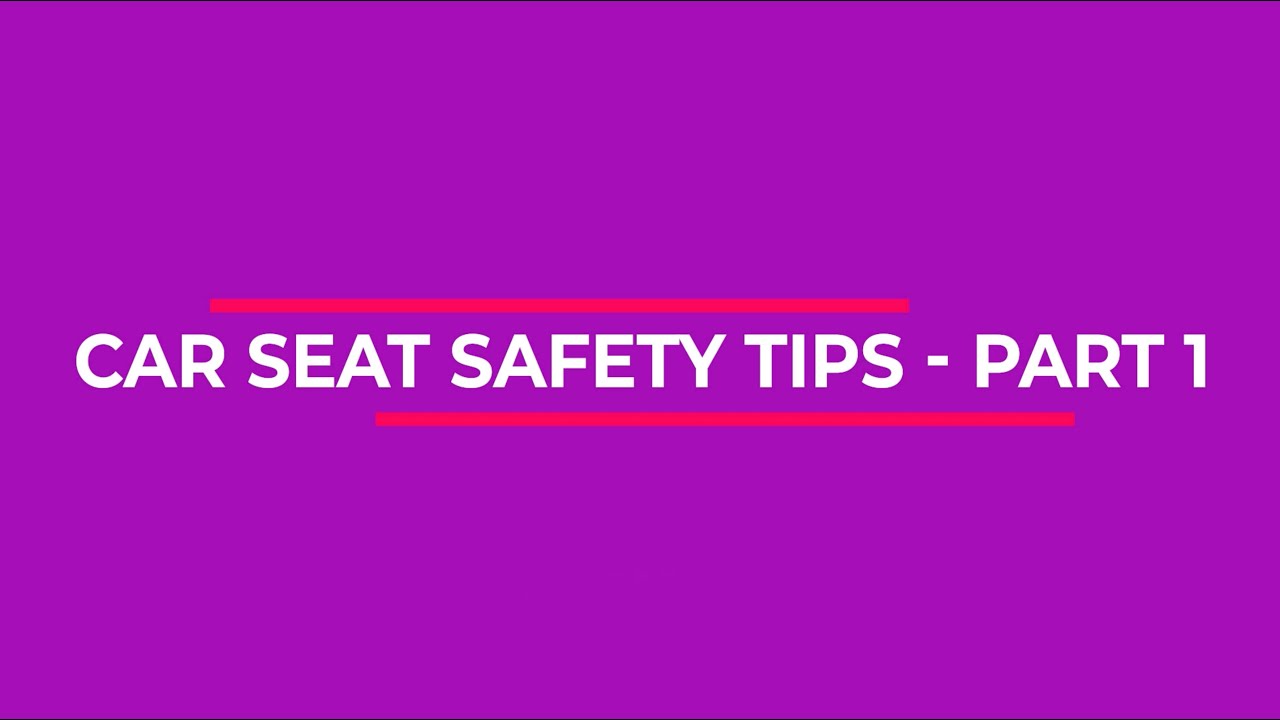 Episode 9: Car Seat Safety Tips — Part 1 - YouTube