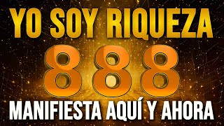 YO SOY RIQUEZA MANIFIESTA AQUI Y AHORA 888  Decretos de Abundancia Prosperidad y Riqueza